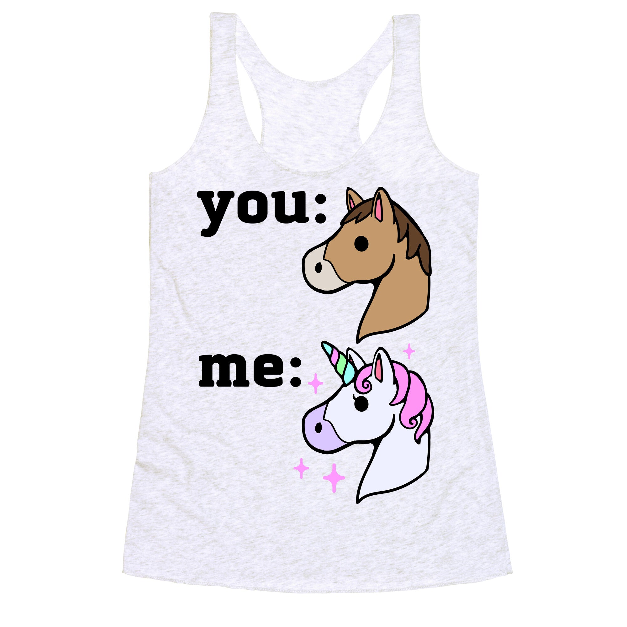 You: Horse Me:Unicorn Racerback Tank